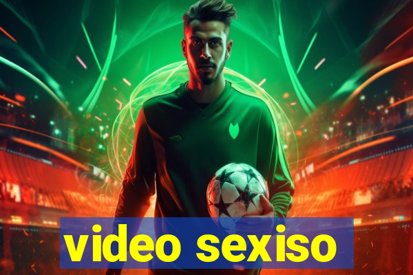 video sexiso